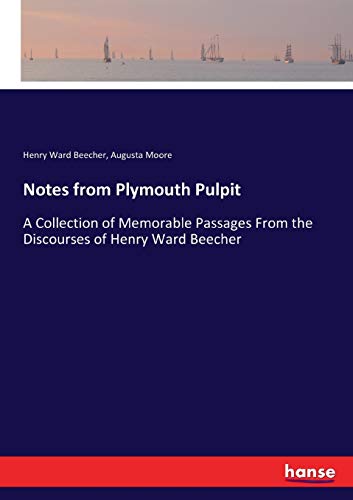 Notes from Plymouth Pulpit: A Collection of Memorable Passages From the Discourses of Henry Ward Beecher