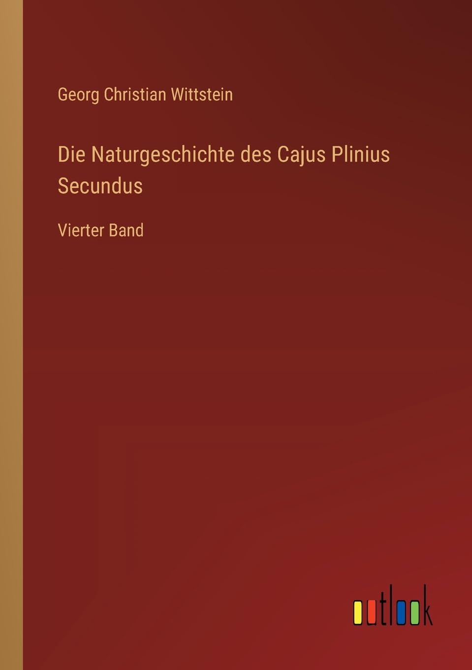 Die Naturgeschichte des Cajus Plinius Secundus: Vierter Band