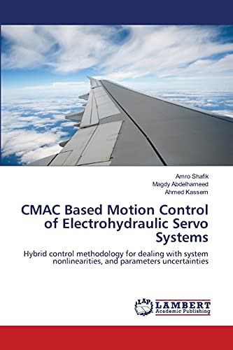 CMAC Based Motion Control of Electrohydraulic Servo Systems: Hybrid control methodology for dealing with system nonlinearities, and parameters uncertainties