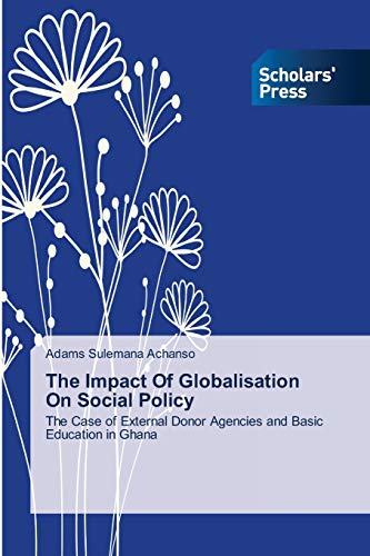 The Impact Of Globalisation On Social Policy: The Case of External Donor Agencies and Basic Education in Ghana