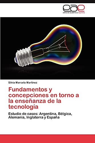 Fundamentos y concepciones en torno a la enseñanza de la tecnología: Estudio de casos: Argentina, Bélgica, Alemania, Inglaterra y España