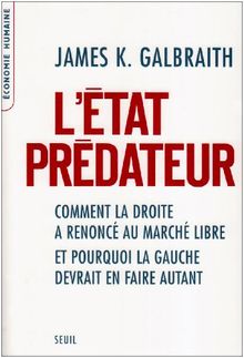 L'Etat prédateur : comment la droite a renoncé au marché libre et pourquoi la gauche devrait en faire autant