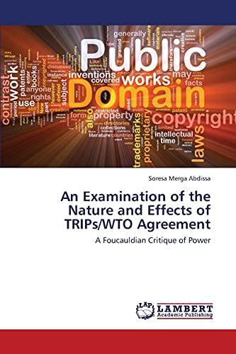 An Examination of the Nature and Effects of TRIPs/WTO Agreement: A Foucauldian Critique of Power