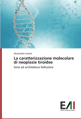La caratterizzazione molecolare di neoplasie tiroidee: Serie ad architettura follicolare