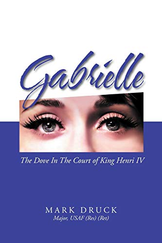 Gabrielle: The Dove In The Court of King Henri IV