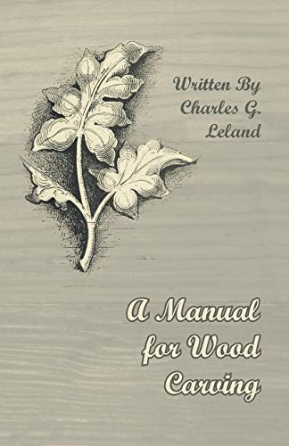 Leland, Charles G. A Manual For Wood Carving