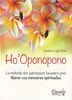 Ho' Oponopono : la méthode des guérisseurs hawaïens pour libérer vos mémoires spirituelles