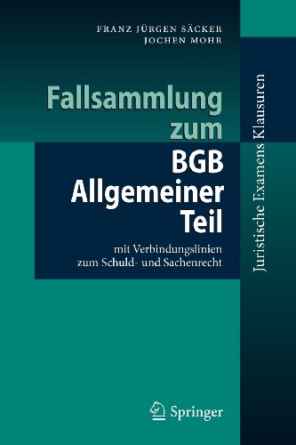 Fallsammlung zum BGB Allgemeiner Teil: mit Verbindungslinien zum Schuld-und Sachenrecht (Juristische ExamensKlausuren) (German Edition)