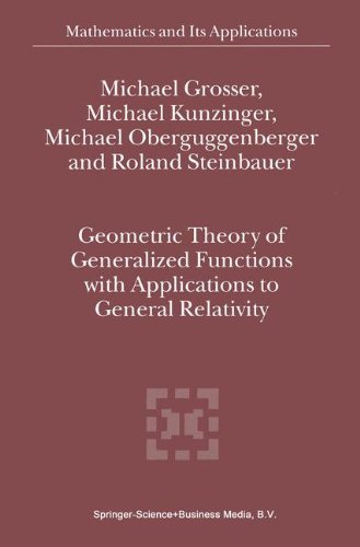 Geometric Theory of Generalized Functions with Applications to General Relativity (Mathematics and Its Applications, Band 537)