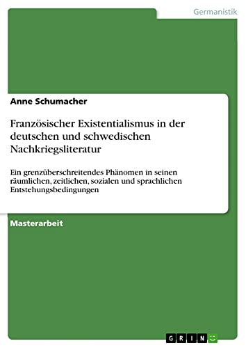 Französischer Existentialismus in der deutschen und schwedischen Nachkriegsliteratur: Ein grenzüberschreitendes Phänomen in seinen räumlichen, ... und sprachlichen Entstehungsbedingungen