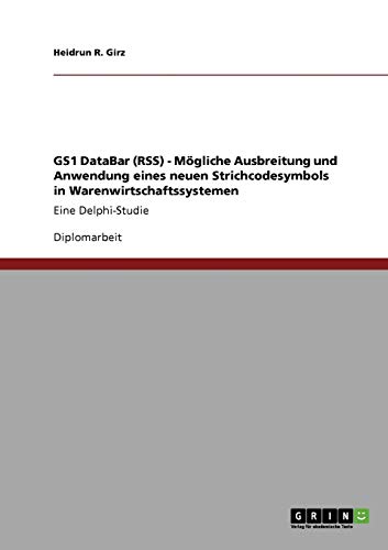 GS1 DataBar (RSS). Mögliche Ausbreitung und Anwendung eines neuen Strichcodesymbols in Warenwirtschaftssystemen: Eine Delphi-Studie