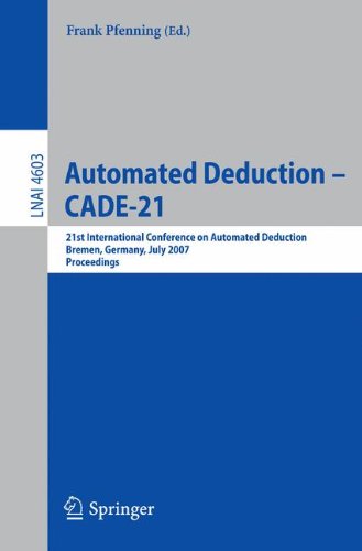Automated Deduction - CADE-21: 21st International Conference on Automated Deduction, Bremen, Germany, July 17-20, 2007, Proceedings (Lecture Notes in Computer Science)