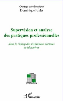 Supervision et analyse des pratiques professionnelles : dans le champ des institutions sociales et éducatives