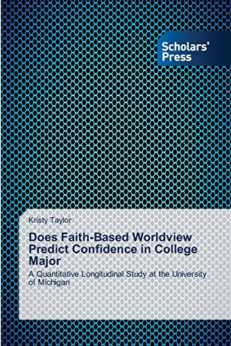 Does Faith-Based Worldview Predict Confidence in College Major: A Quantitative Longitudinal Study at the University of Michigan