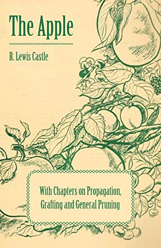 The Apple: With Chapters on Propagation, Grafting and General Pruning