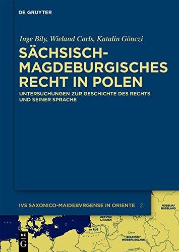 Sächsisch-magdeburgisches Recht in Polen: Untersuchungen zur Geschichte des Rechts und seiner Sprache (Ius saxonico-maideburgense in Oriente, Band 2)