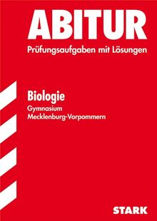 Abitur-Prüfungsaufgaben Gymnasium Mecklenburg-Vorpommern / Biologie: Jahrgänge 2000-2010. Prüfungsaufgaben mit Lösungen.