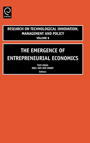 The Emergence of Entrepreneurial Economics (Research on Technological Innovation, Management and Policy)