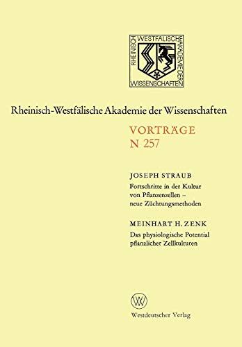 Fortschritte in der Kultur von Pfanzenzellen ― neue Züchtungsmethoden. Das physiologische Potential pflanzlicher Zellkulturen: 237. Sitzung am 5. ... Akademie der Wissenschaften, 257, Band 257)