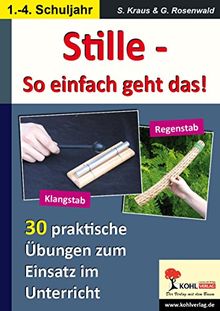 Stille - So einfach geht das!: 30 praktische Übungen zum Einsatz von Klangstab und Regenstab im Unterricht