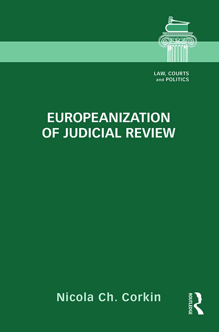 Corkin, Nicola Ch. Europeanization Of Judicial Review (Law, Courts And Politics, 3, Band 3)