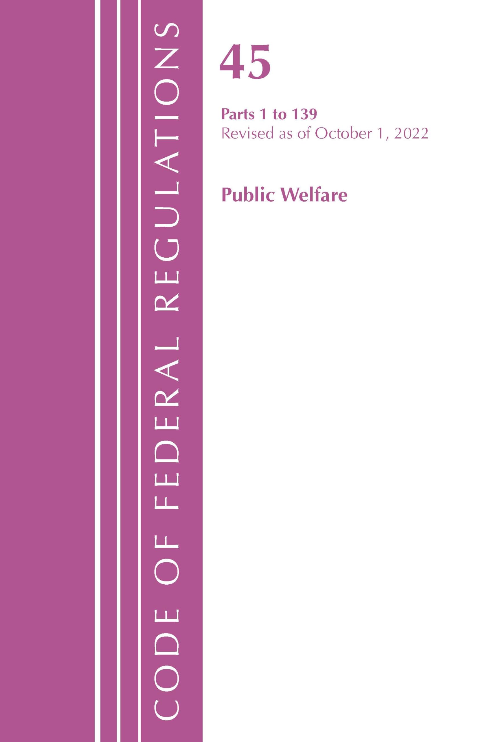 Code of Federal Regulations, TITLE 45 PUBLIC WELFARE 1-139, Revised as of October 1, 2022 (Code of Federal Regulations, Title 42 Public Health)