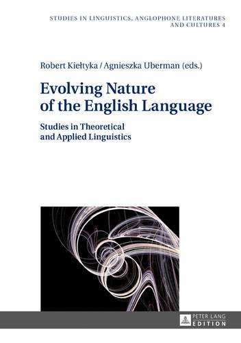 Evolving Nature of the English Language: Studies in Theoretical and Applied Linguistics (Studies in Linguistics, Anglophone Literatures and Cultures)