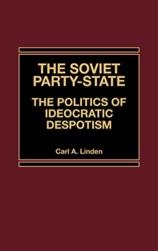 The Soviet Party-State: The Politics of Ideocratic Despotism