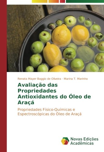 Avaliação das Propriedades Antioxidantes do Óleo de Araçá: Propriedades Físico-Químicas e Espectroscópicas do Óleo de Araçá