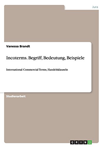 Incoterms. Begriff, Bedeutung, Beispiele: International Commercial Terms, Handelsklauseln