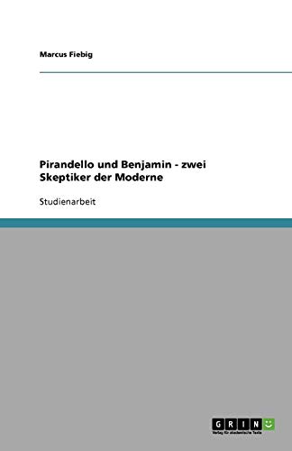 Pirandello und Benjamin - zwei Skeptiker der Moderne