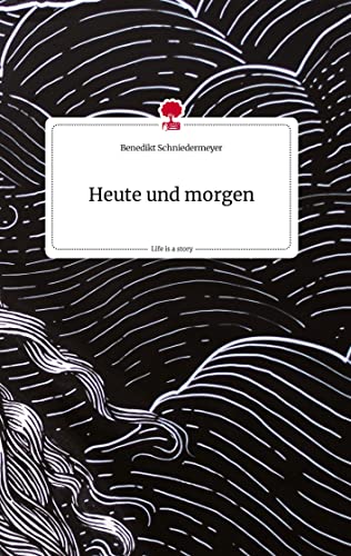 Heute und morgen. Life is a Story - story.one
