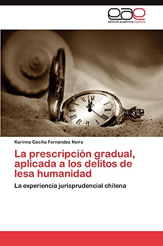 La prescripción gradual, aplicada a los delitos de lesa humanidad: La experiencia jurisprudencial chilena