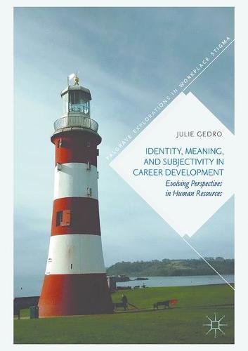 Identity, Meaning, and Subjectivity in Career Development: Evolving Perspectives in Human Resources (Palgrave Explorations in Workplace Stigma)