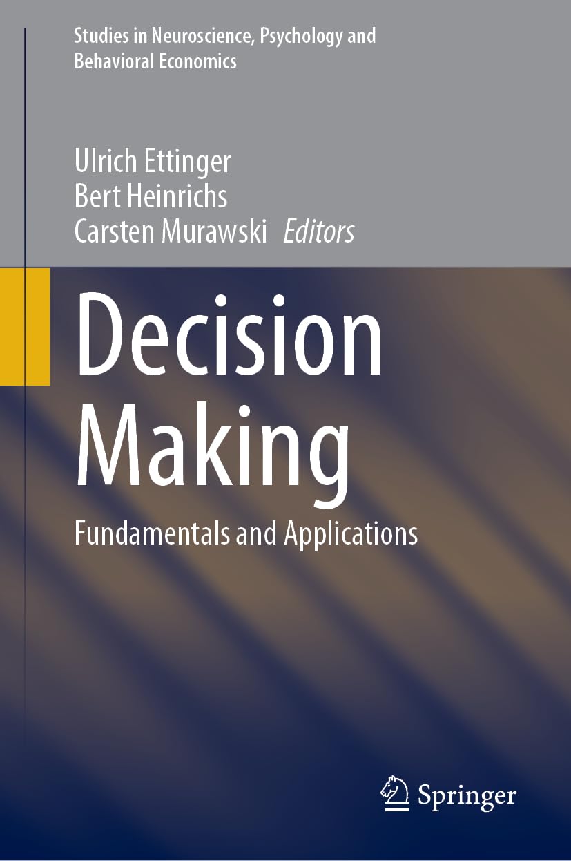 Decision Making: Fundamentals and Applications (Studies in Neuroscience, Psychology and Behavioral Economics)