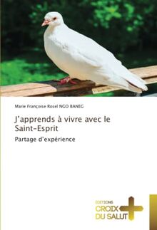 J'apprends à vivre avec le Saint-Esprit : Partage d'expérience