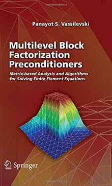 Multilevel Block Factorization Preconditioners: Matrix-based Analysis and Algorithms for Solving Finite Element Equations: Matrix-based Analysis and Algorithms for Solving Inite Element Equations