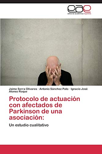 Protocolo de actuación con afectados de Parkinson de una asociación:: Un estudio cualitativo