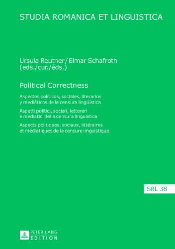 Political Correctness: Aspectos políticos, sociales, literarios y mediáticos de la censura lingüística- Aspetti politici, sociali, letterari e ... linguistique (Studia Romanica et Linguistica)