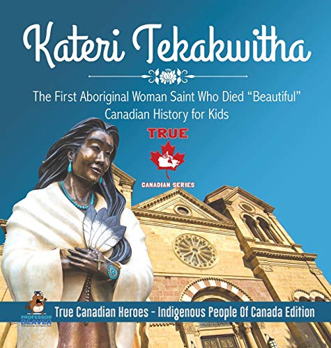 Kateri Tekakwitha - The First Aboriginal Woman Saint Who Died Beautiful | Canadian History for Kids | True Canadian Heroes - Indigenous People Of Canada Edition