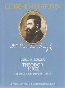 Theodor Herzl (1860-1904): Die Utopie des Judenstaates (Jüdische Miniaturen)