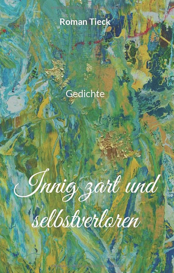 Innig zart und selbstverloren: Gedichte