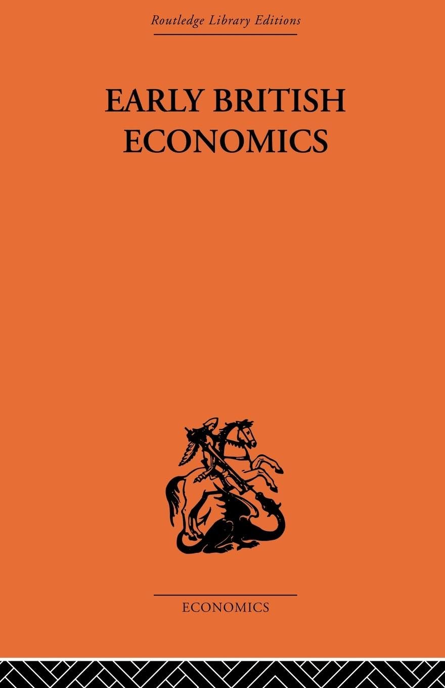 Early British Economics from the Xiiith to the middle of the Xviiith century: From the 13th to the Middle of the 18th Century