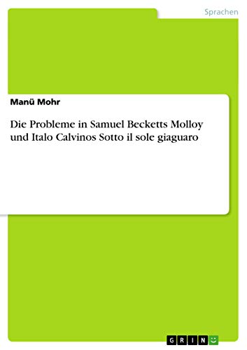 Die Probleme in Samuel Becketts Molloy und Italo Calvinos Sotto il sole giaguaro