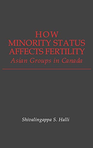 How Minority Status Affects Fertility: Asian Groups in Canada (Contributions in Ethnic Studies)