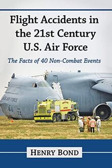 Flight Accidents in the 21st Century U.S. Air Force: The Facts of 40 Non-Combat Events