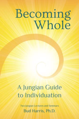 Bud Harris Becoming Whole, A Jungian Guide To Individuation