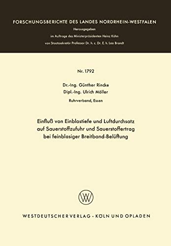 Einfluß von Einblastiefe und Luftdurchsatz auf Sauerstoffzufuhr und Sauerstoffertrag bei Feinblasiger Breitband-Belüftung (Forschungsberichte des ... Landes Nordrhein-Westfalen, 1792, Band 1792)