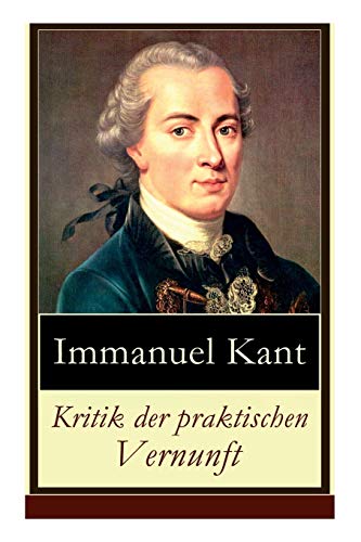 Kritik der praktischen Vernunft: Die Theorie der Moralbegründung (Praktische Philosophie), auch als die zweite Kritik (nach der Kritik der reinen Vernunft und vor der Kritik der Urteilskraft) bekannt