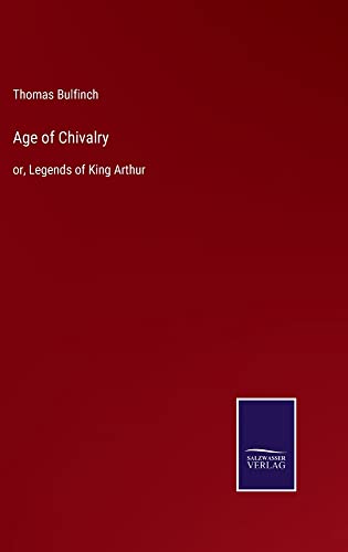 Age of Chivalry: or, Legends of King Arthur